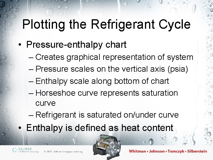 Plotting the Refrigerant Cycle • Pressure-enthalpy chart – Creates graphical representation of system –