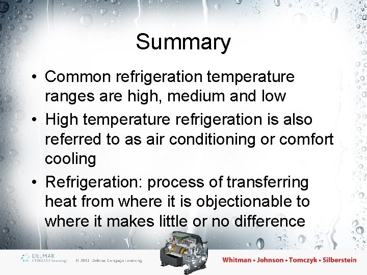 Summary • Common refrigeration temperature ranges are high, medium and low • High temperature