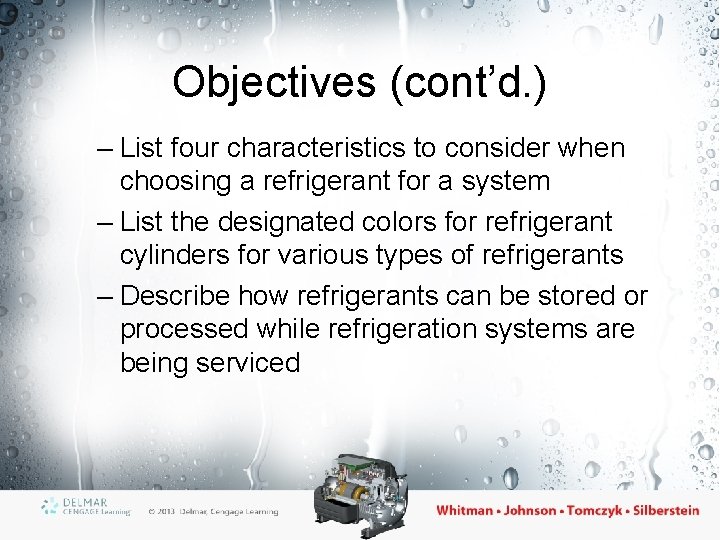 Objectives (cont’d. ) – List four characteristics to consider when choosing a refrigerant for