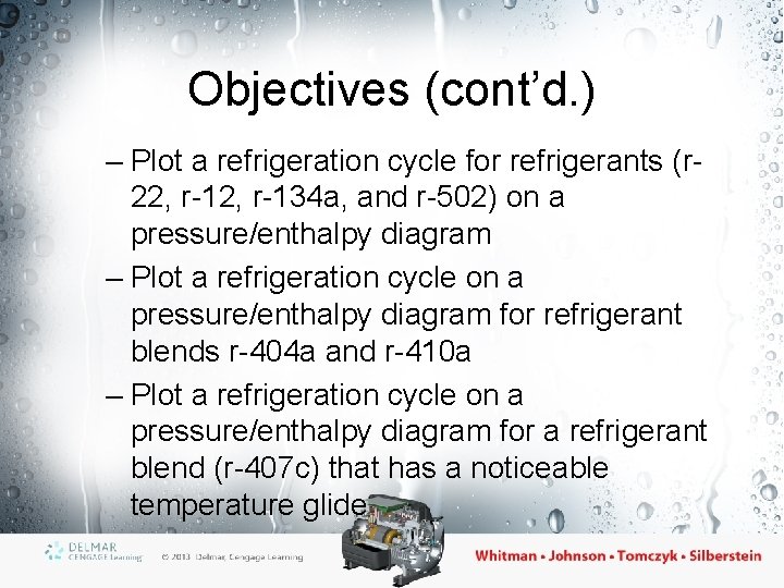 Objectives (cont’d. ) – Plot a refrigeration cycle for refrigerants (r 22, r-134 a,