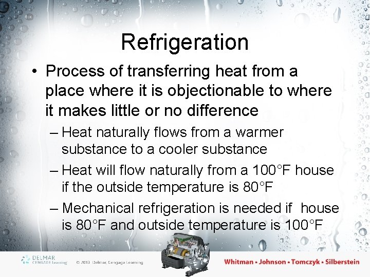 Refrigeration • Process of transferring heat from a place where it is objectionable to