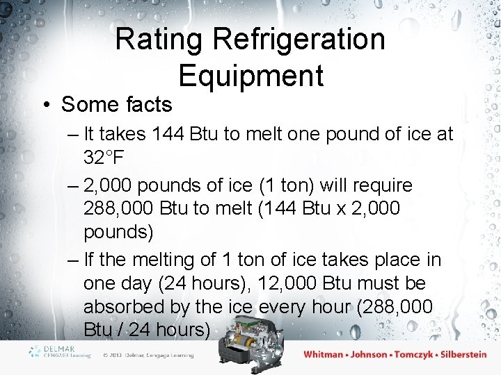 Rating Refrigeration Equipment • Some facts – It takes 144 Btu to melt one