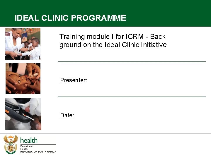 IDEAL CLINIC PROGRAMME Training module I for ICRM - Back ground on the Ideal