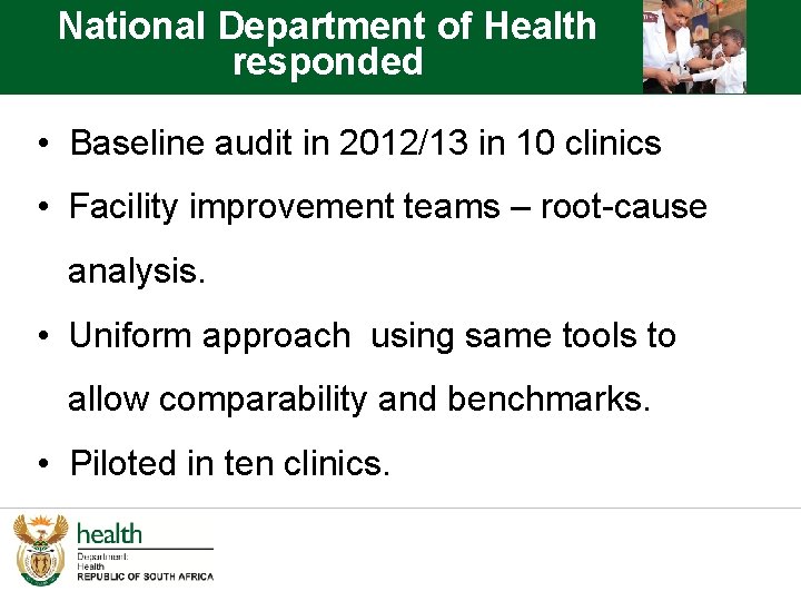 National Department of Health responded • Baseline audit in 2012/13 in 10 clinics •