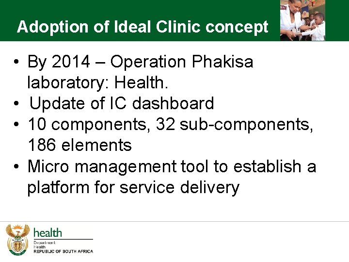 Adoption of Ideal Clinic concept • By 2014 – Operation Phakisa laboratory: Health. •
