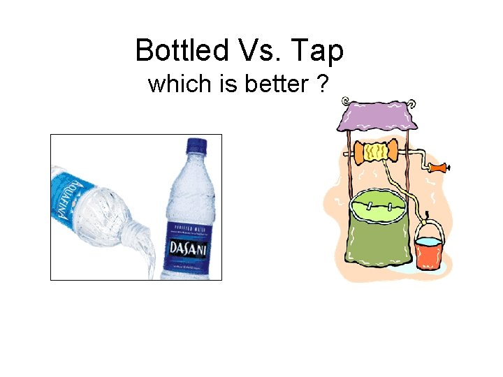 Bottled Vs. Tap which is better ? 