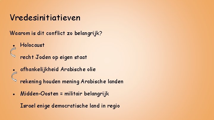 Vredesinitiatieven Waarom is dit conflict zo belangrijk? ● Holocaust recht Joden op eigen staat