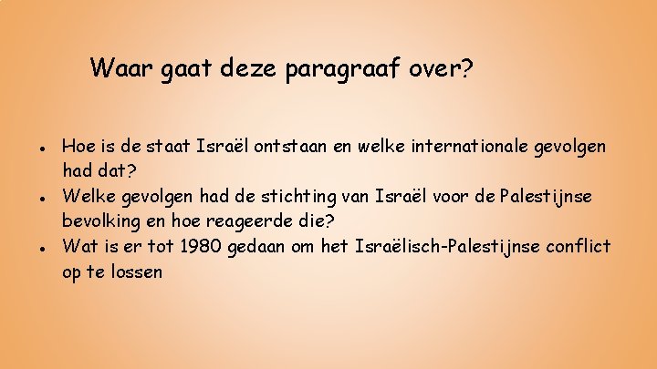 Waar gaat deze paragraaf over? ● Hoe is de staat Israël ontstaan en welke