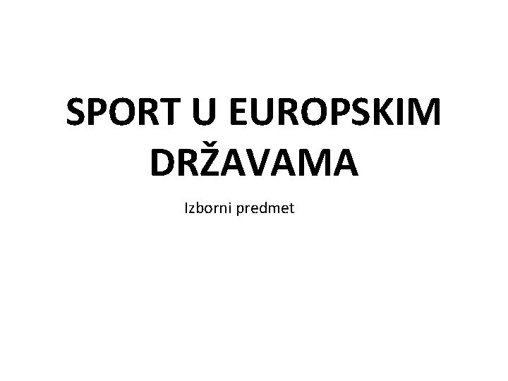 SPORT U EUROPSKIM DRŽAVAMA Izborni predmet 