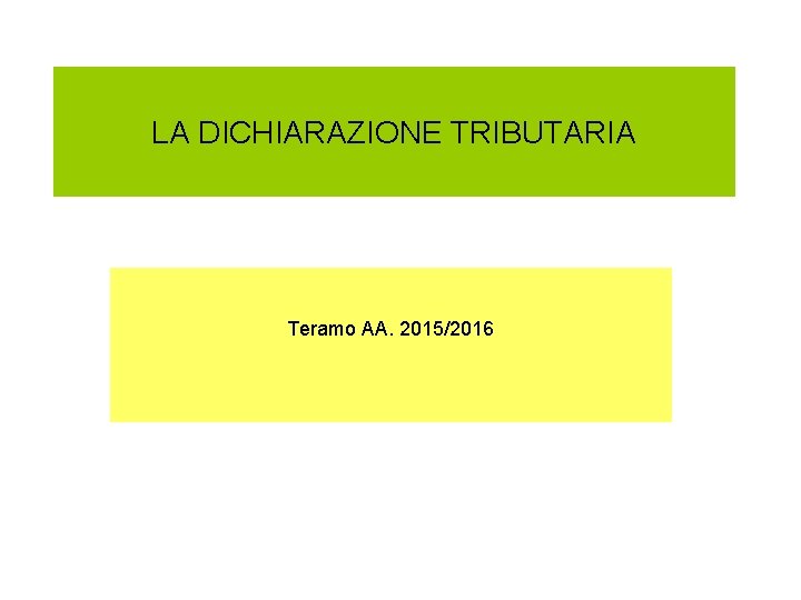 LA DICHIARAZIONE TRIBUTARIA Teramo AA. 2015/2016 