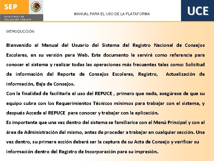 MANUAL PARA EL USO DE LA PLATAFORMA UCE INTRODUCCIÓN Bienvenido al Manual del Usuario