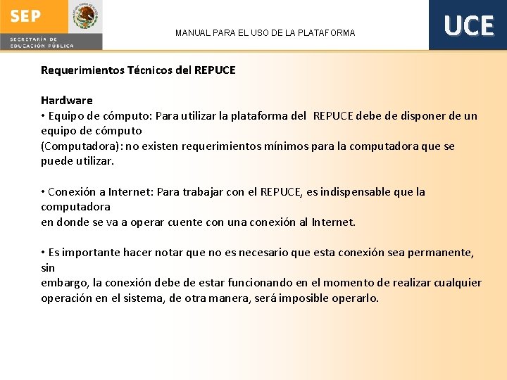 MANUAL PARA EL USO DE LA PLATAFORMA UCE Requerimientos Técnicos del REPUCE Hardware •