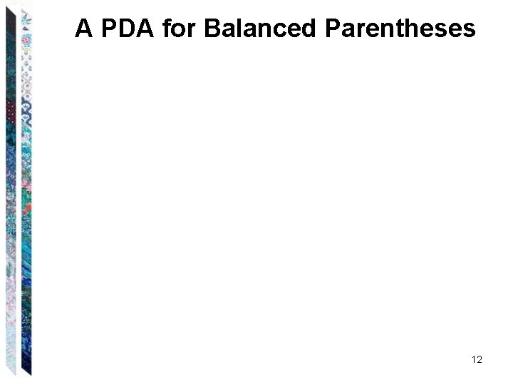 A PDA for Balanced Parentheses 12 A PDA for Balanced Parentheses 12