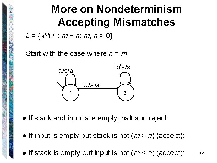 More on Nondeterminism Accepting Mismatches L = {ambn : m n; m, n > More on Nondeterminism Accepting Mismatches L = {ambn : m n; m, n >