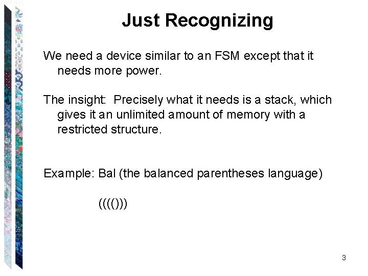 Just Recognizing We need a device similar to an FSM except that it needs Just Recognizing We need a device similar to an FSM except that it needs