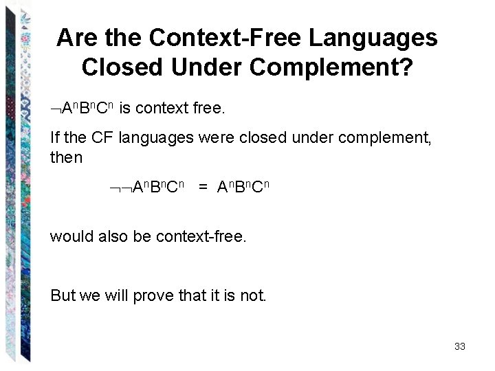 Are the Context-Free Languages Closed Under Complement? An. Bn. Cn is context free. If Are the Context-Free Languages Closed Under Complement? An. Bn. Cn is context free. If