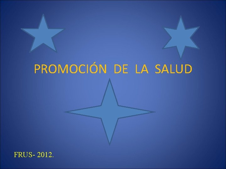 PROMOCIÓN DE LA SALUD FRUS- 2012. 