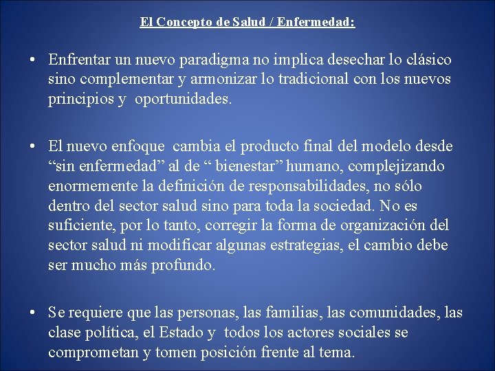 El Concepto de Salud / Enfermedad: • Enfrentar un nuevo paradigma no implica desechar