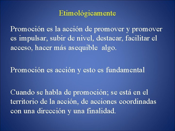 Etimológicamente Promoción es la acción de promover y promover es impulsar, subir de nivel,