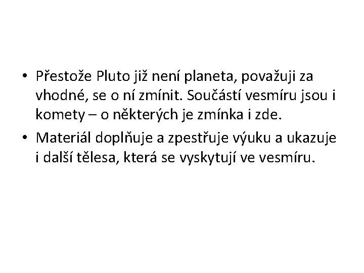  • Přestože Pluto již není planeta, považuji za vhodné, se o ní zmínit.