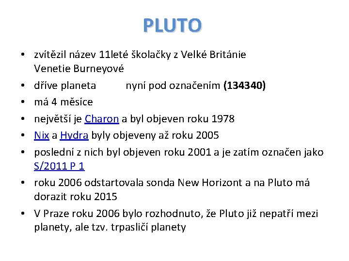 PLUTO • zvítězil název 11 leté školačky z Velké Británie Venetie Burneyové • dříve