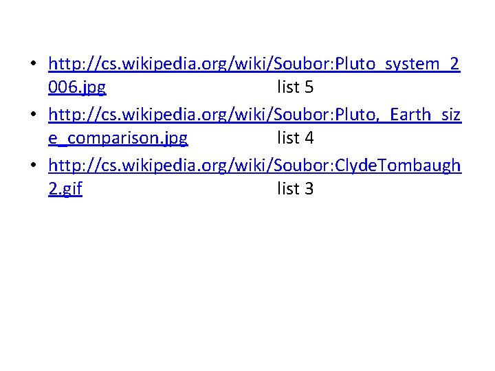  • http: //cs. wikipedia. org/wiki/Soubor: Pluto_system_2 006. jpg list 5 • http: //cs.