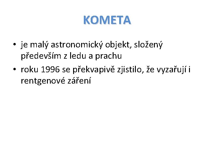 KOMETA • je malý astronomický objekt, složený především z ledu a prachu • roku