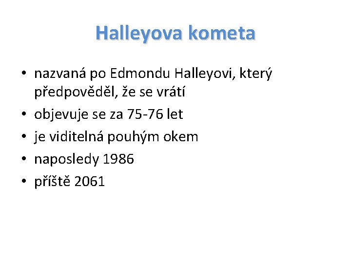 Halleyova kometa • nazvaná po Edmondu Halleyovi, který předpověděl, že se vrátí • objevuje