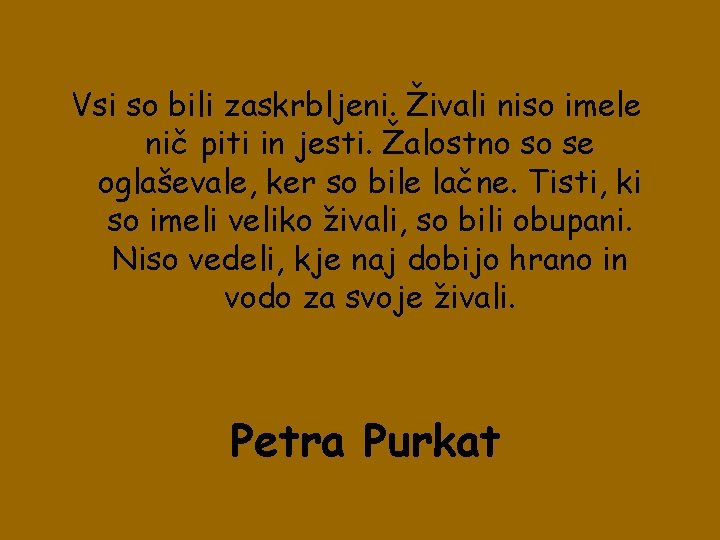 Vsi so bili zaskrbljeni. Živali niso imele nič piti in jesti. Žalostno so se