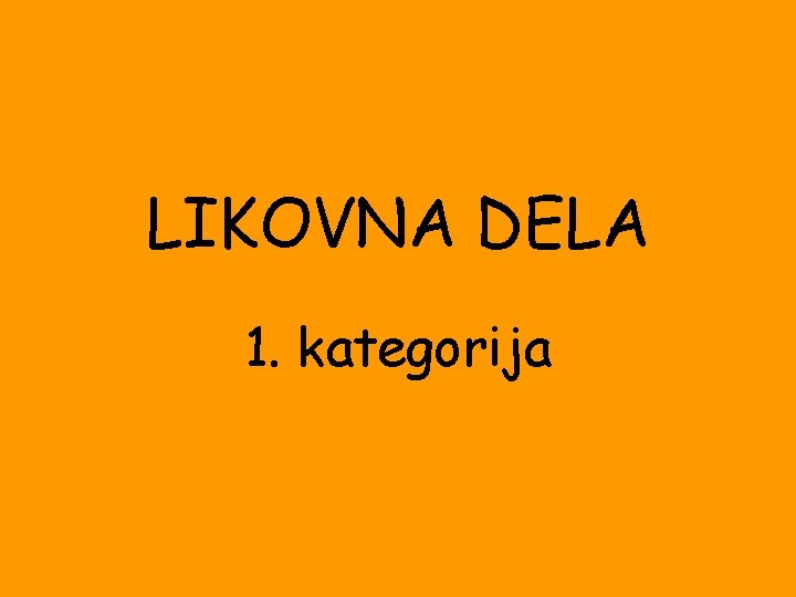 LIKOVNA DELA 1. kategorija 