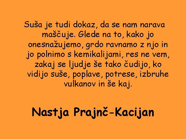 Suša je tudi dokaz, da se nam narava maščuje. Glede na to, kako jo