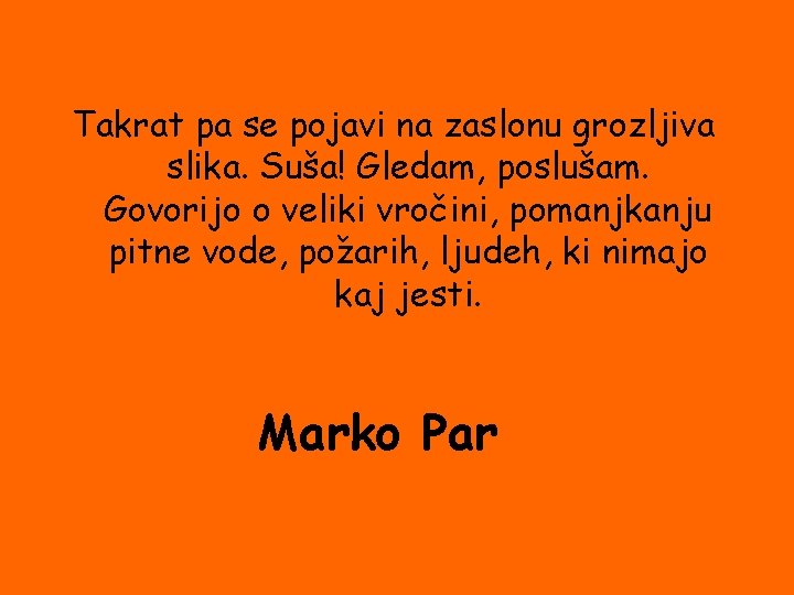 Takrat pa se pojavi na zaslonu grozljiva slika. Suša! Gledam, poslušam. Govorijo o veliki