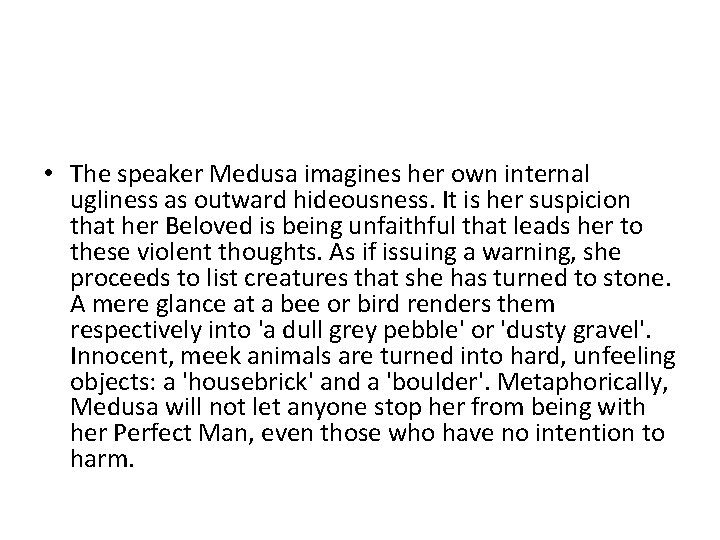  • The speaker Medusa imagines her own internal ugliness as outward hideousness. It