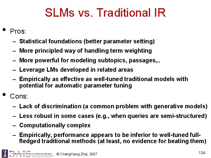 SLMs vs. Traditional IR • Pros: – Statistical foundations (better parameter setting) – More SLMs vs. Traditional IR • Pros: – Statistical foundations (better parameter setting) – More