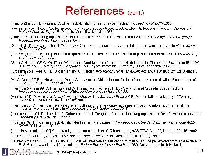 References (cont. ) [Fang & Zhai 07] H. Fang and C. Zhai, Probabilistic models