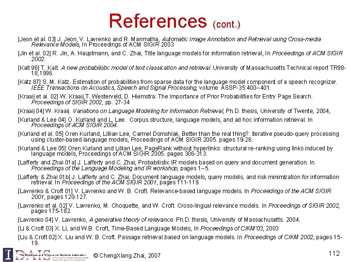 References (cont. ) [Jeon et al. 03] J. Jeon, V. Lavrenko and R. Manmatha,