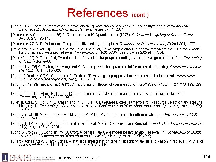 References (cont. ) [Ponte 01] J. Ponte. Is information retrieval anything more than smoothing?