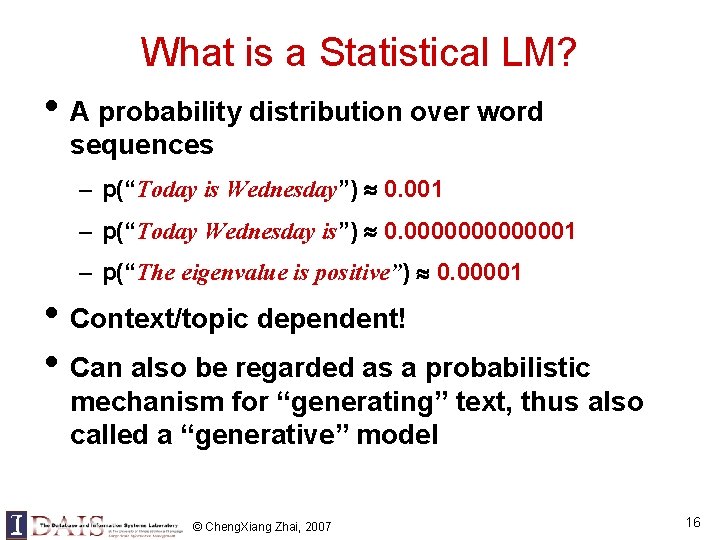 What is a Statistical LM? • A probability distribution over word sequences – p(“Today What is a Statistical LM? • A probability distribution over word sequences – p(“Today