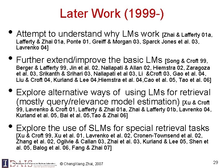 Later Work (1999 -) • Attempt to understand why LMs work [Zhai & Lafferty Later Work (1999 -) • Attempt to understand why LMs work [Zhai & Lafferty