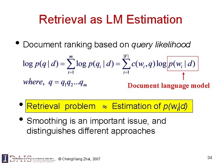 Retrieval as LM Estimation • Document ranking based on query likelihood Document language model Retrieval as LM Estimation • Document ranking based on query likelihood Document language model