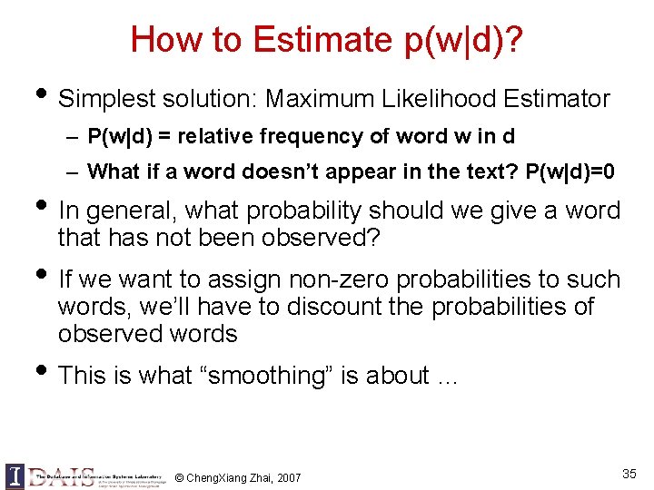 How to Estimate p(w|d)? • Simplest solution: Maximum Likelihood Estimator – P(w|d) = relative How to Estimate p(w|d)? • Simplest solution: Maximum Likelihood Estimator – P(w|d) = relative
