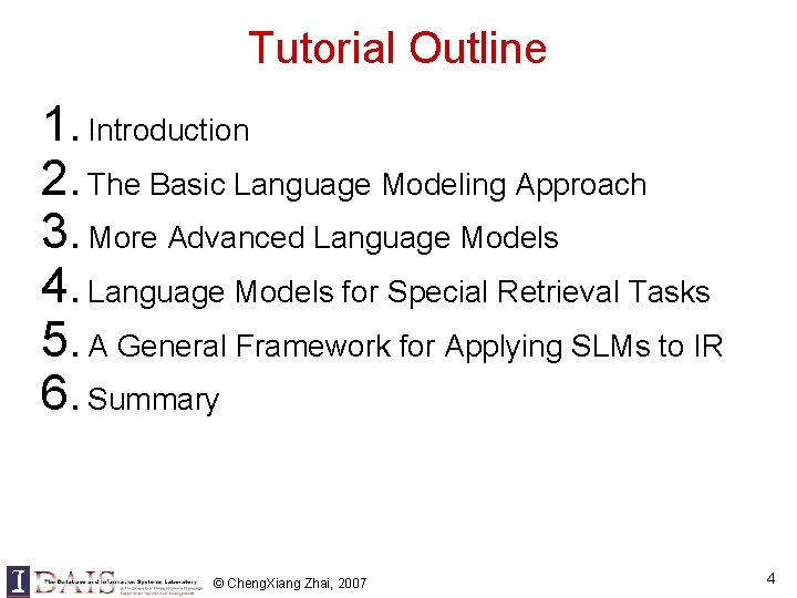 Tutorial Outline 1. Introduction 2. The Basic Language Modeling Approach 3. More Advanced Language Tutorial Outline 1. Introduction 2. The Basic Language Modeling Approach 3. More Advanced Language