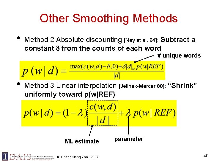 Other Smoothing Methods • Method 2 Absolute discounting [Ney et al. 94]: Subtract a