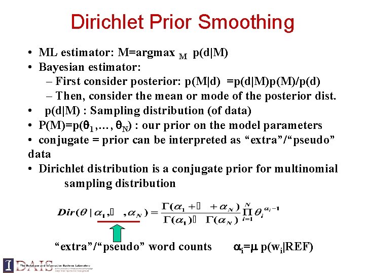 Dirichlet Prior Smoothing • ML estimator: M=argmax M p(d|M) • Bayesian estimator: – First Dirichlet Prior Smoothing • ML estimator: M=argmax M p(d|M) • Bayesian estimator: – First