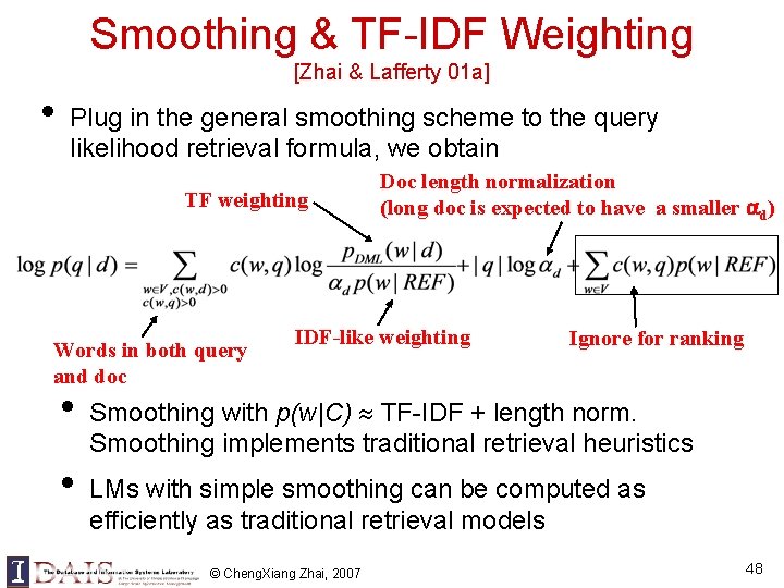 Smoothing & TF-IDF Weighting [Zhai & Lafferty 01 a] • Plug in the general