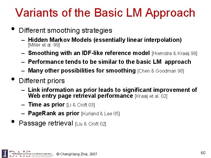Variants of the Basic LM Approach • Different smoothing strategies – Hidden Markov Models Variants of the Basic LM Approach • Different smoothing strategies – Hidden Markov Models