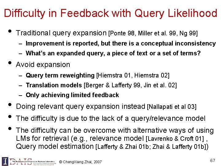 Difficulty in Feedback with Query Likelihood • Traditional query expansion [Ponte 98, Miller et Difficulty in Feedback with Query Likelihood • Traditional query expansion [Ponte 98, Miller et
