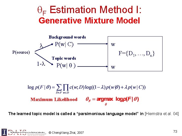 F Estimation Method I: Generative Mixture Model Background words P(w| C) w P(source) F Estimation Method I: Generative Mixture Model Background words P(w| C) w P(source)