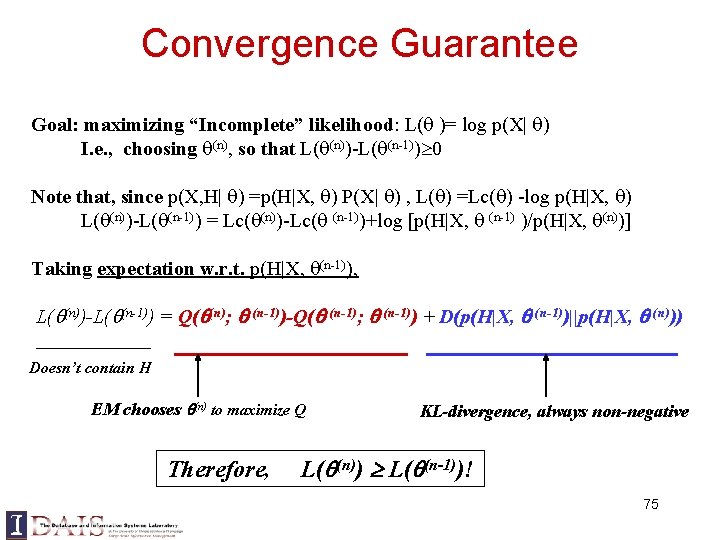 Convergence Guarantee Goal: maximizing “Incomplete” likelihood: L( )= log p(X| ) I. e. , Convergence Guarantee Goal: maximizing “Incomplete” likelihood: L( )= log p(X| ) I. e. ,