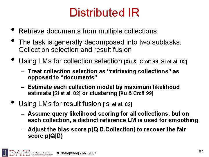 Distributed IR • • • Retrieve documents from multiple collections The task is generally Distributed IR • • • Retrieve documents from multiple collections The task is generally